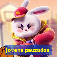 jovens pauzudos